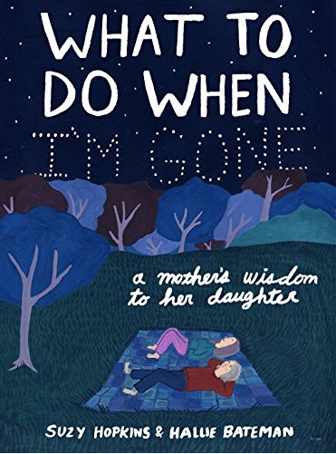 What to Do When I'm Gone : A Mother's Wisdom to Her Daughter