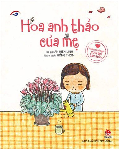 NHỮNG CÂU CHUYỆN SƯỞI ẤM TÂM HỒN - HOA ANH THẢO CỦA MẸ