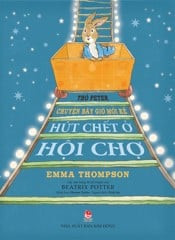 THỎ PETER CHUYỆN BÂY GIỜ MỚI KỂ - HÚT CHẾT Ở HỘI CHỢ