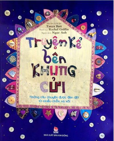Truyện Kể Bên Khung Cửi: Những Câu Chuyện Được Đan Dệt Từ Nhiều Chốn Xa Xôi