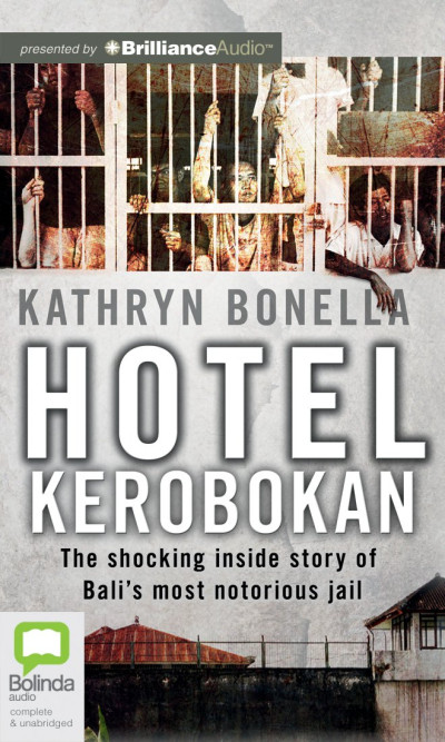 Hotel Kerobokan: the shocking inside story of Bali's most notorious jail