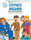 TRUYỆN KỂ VỀ NHỮNG NGƯỜI NỔI TIẾNG-STEPHEN HAWKING NHÀ VẬT LÍ HỌC LỖI LẠC