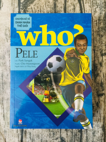 WHO? PELE-CHUYỆN KỂ VỀ DANH NHÂN THẾ GIỚI
