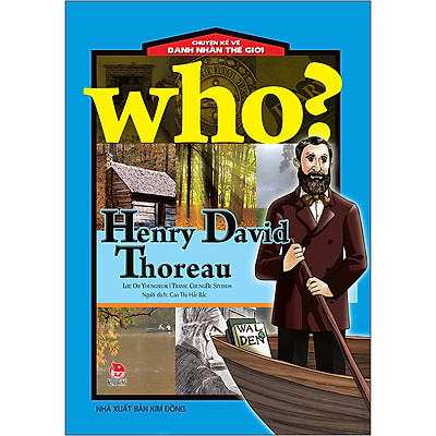 WHO? HENRY DAVID THOREUX-CHUYỆN KỂ VỀ DANH NHÂN THẾ GIỚI