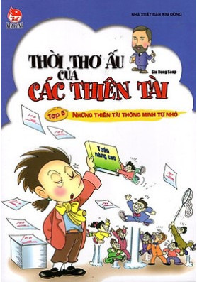 THỜI THƠ ẤU CỦA CÁC THIÊN TÀI T5 - NHỮNG THIÊN TÀI THÔNG MINH TỪ NHỎ