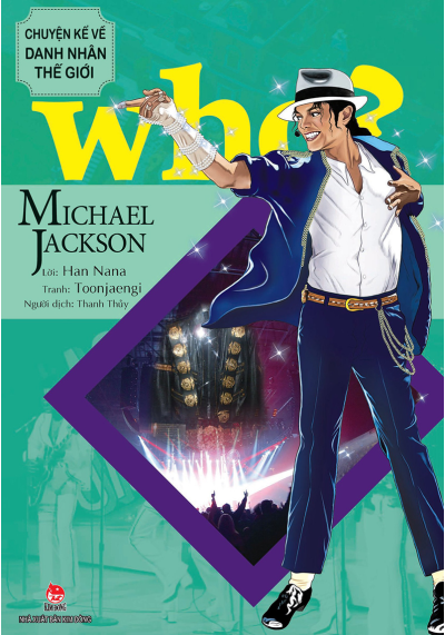 WHO?MICHAEL JACKSON-CHUYỆN KỂ VỀ DANH NHÂN THẾ GIỚI