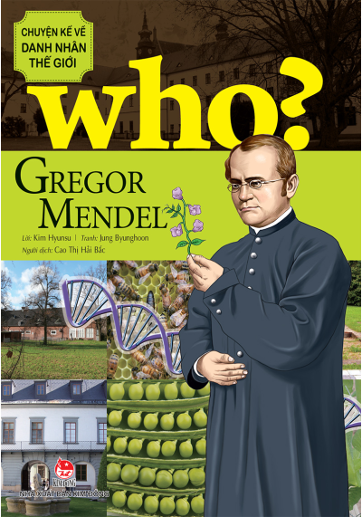 WHO? GREGOR MENDEL-CHUYỆN KỂ VỀ DANH NHÂN THẾ GIỚI