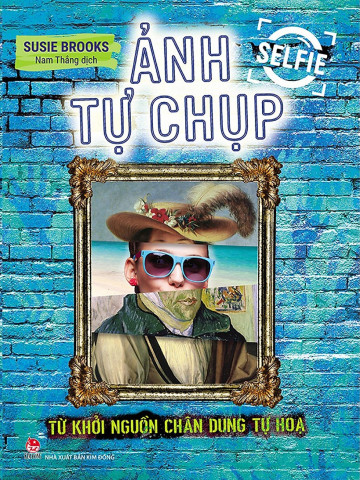 Ảnh Tự Chụp: Từ Khởi Nguồn Chân Dung Tự Hoạ