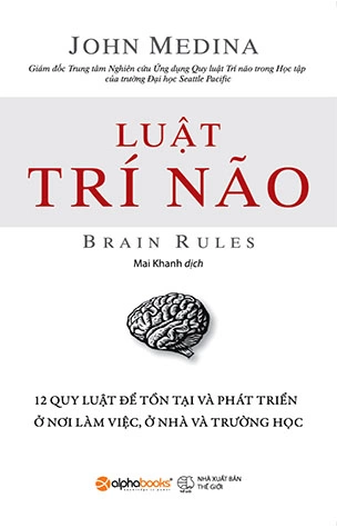 Luật Trí Não - 12 Quy Luật Để Tồn Tại Và Phát Triển Ở Nơi Làm Việc, Ở Nhà Và Trường Học