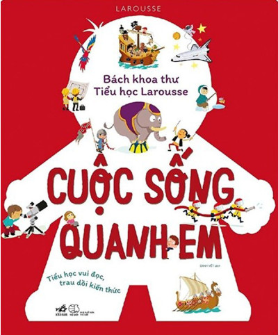 Bách Khoa Thư Tiểu Học Larousse - Cuộc Sống Quanh Em