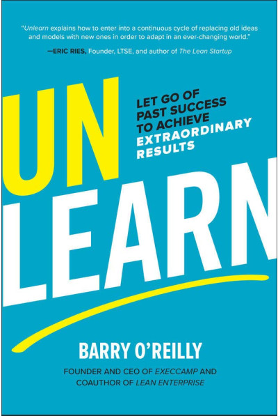 Unlearn: Let Go of Past Success to Achieve Extraordinary Results
