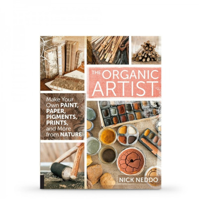 The Organic Artist : Make Your Own Paint, Paper, Pigments, Prints and More from Nature