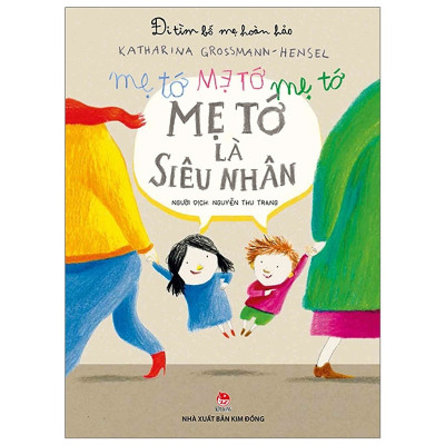 ĐI TÌM BỐ MẸ HOÀN HẢO-MẸ TỚ LÀ SIÊU NHÂN
