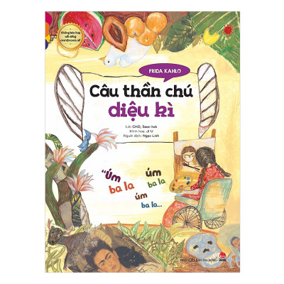 NHỮNG BỨC HỌA NỔI TIẾNG CHUYỆN CHƯA KỂ - FRIDA KAHLO - CÂU THẦN CHÚ DIỆU KÌ