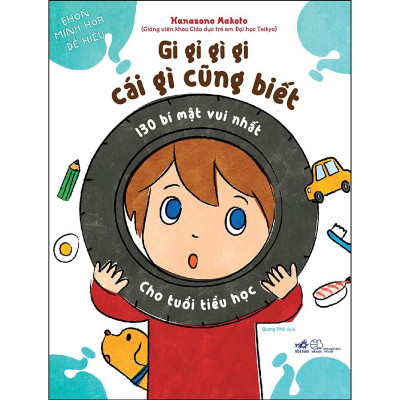 Gi Gỉ Gì Gi Cái Gì Cũng Biết-130 Bí Mật Vui Nhất Cho Tuổi Tiểu Học