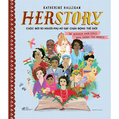 Herstory: Cuộc Đời 50 Người Phụ Nữ Gây Chấn Động Thế Giới