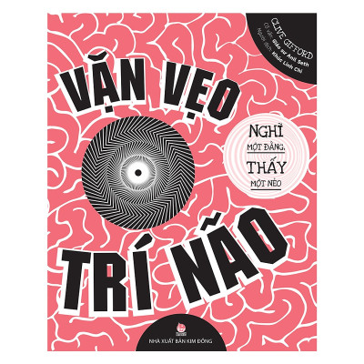 Vặn Vẹo Trí Não-Nghĩ Một Đằng Thấy Một Nẻo