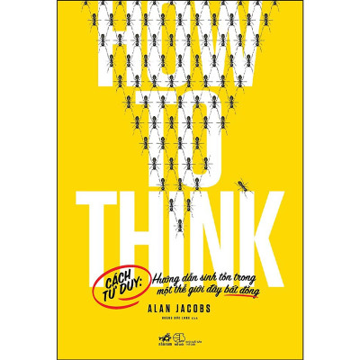 How To Think-Cách Tư Duy - Hướng Dẫn Sinh Tồn Trong Một Thế Giới Đầy Bất Đồng