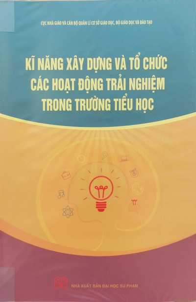 Kĩ Năng Xây Dựng Và Tổ Chức Các Hoạt Động Trải Nghiệm Trong Trường Tiểu Học