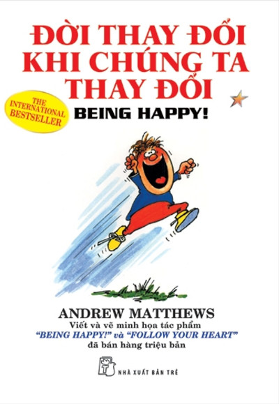 Đời Thay Đổi Khi Chúng Ta Thay Đổi - Being Happy!