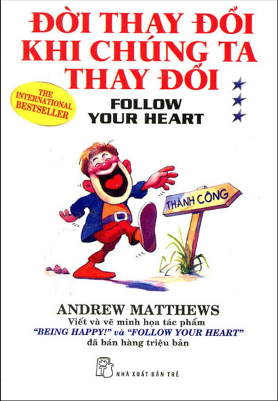 Đời Thay Đổi Khi Chúng Ta Thay Đổi - Follow Your Heart