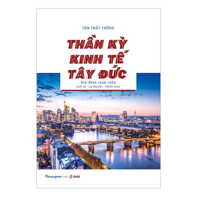 Thần Kỳ Kinh Tế Tây Đức (Giai Đoạn 1949-1969) Lịch Sử - Lý Thuyết - Chính Sách