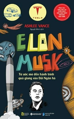 Elon Musk - Từ Ước Mơ Đến Hành Trình Quá Giang Vào Dải Ngân Hà