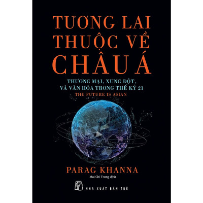 Tương Lai Thuộc Về Châu Á - Thương Mại, Xung Đột, Và Văn Hóa Trong Thế Kỷ 21