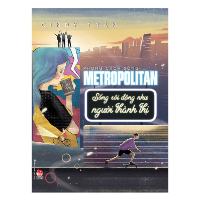 Phong Cách Sống Metropolitan-Sống Sôi Động Như Người Thành Thị