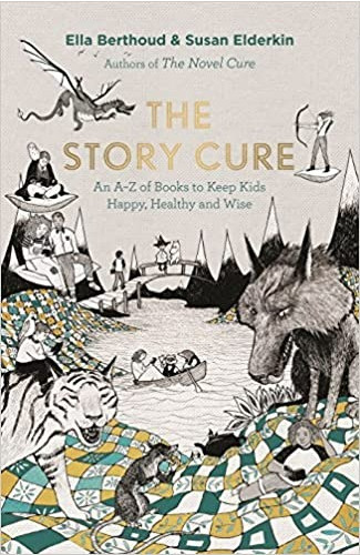 The Story Cure : an A-Z of books to keep kids happy, healthy and wise