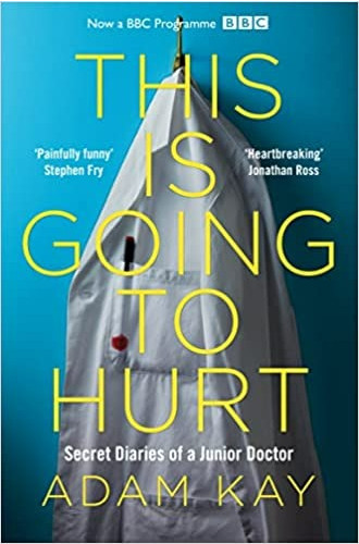 This is going to hurt: secret diaries of a junior doctor