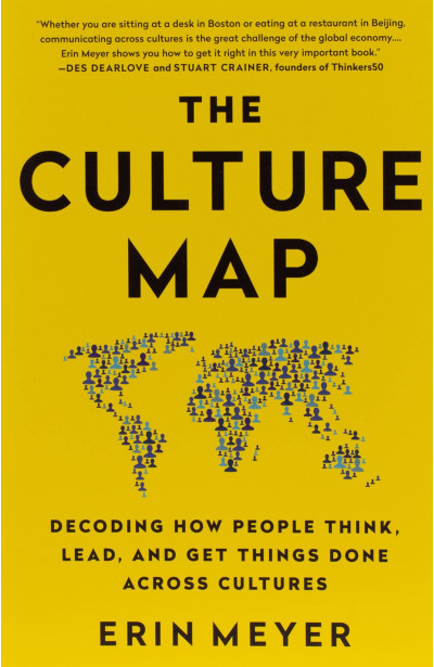The Culture Map : Decoding How People Think, Lead, and Get Things Done Across Cultures